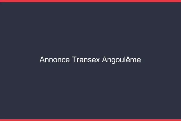 Annonce Transex Angoulême