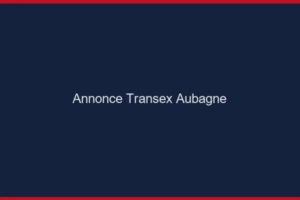 Annonce Transex Aubagne
