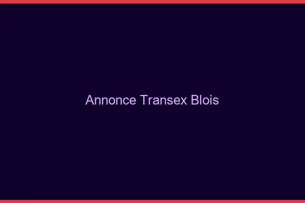 Annonce Transex Blois