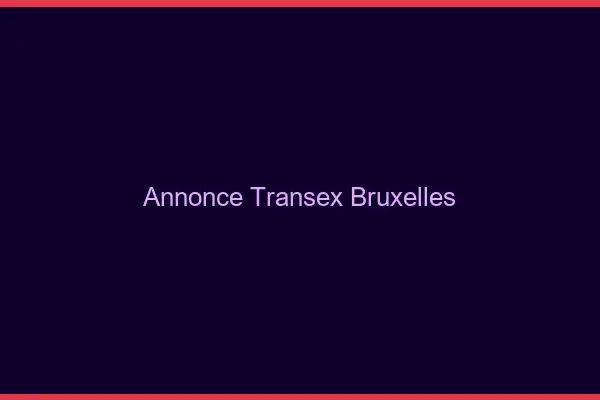 Annonce Transex Bruxelles
