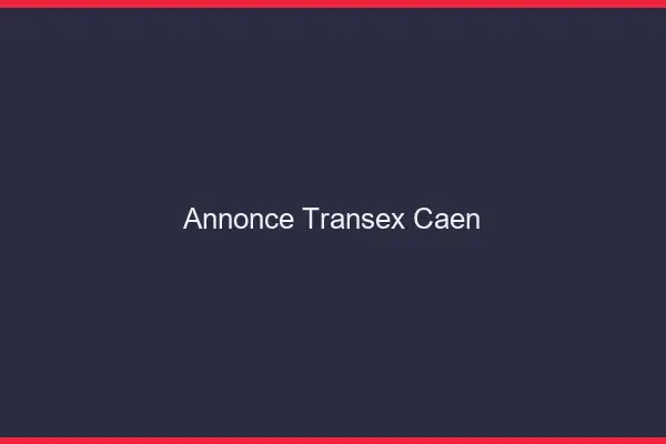 Annonce Transex Caen