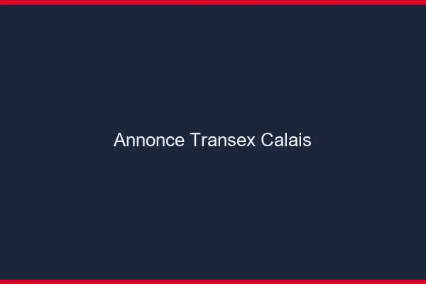 Annonce Transex Calais
