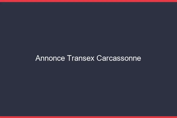 Annonce Transex Carcassonne