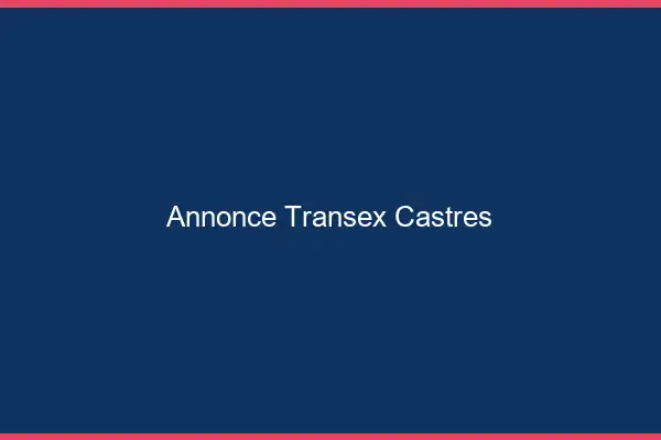 Annonce Transex Castres