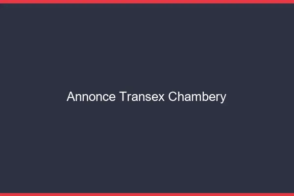 Annonce Transex Chambéry