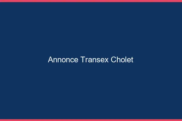 Annonce Transex Cholet
