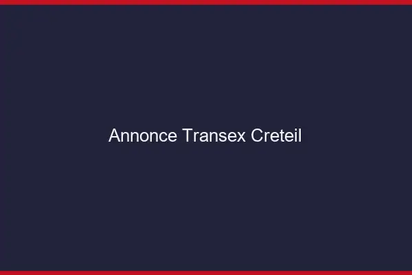 Annonce Transex Créteil