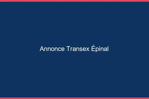 Annonce Transex Épinal