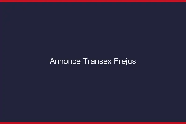 Annonce Transex Fréjus