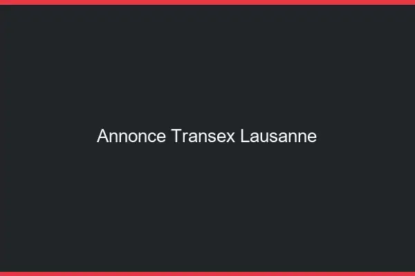 Annonce Transex Lausanne
