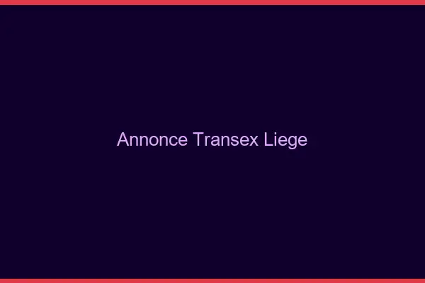 Annonce Transex Liège