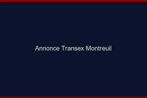 Annonce Transex Montreuil