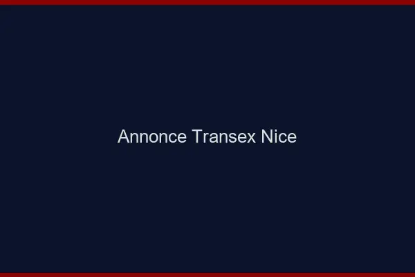 Annonce Transex Nice