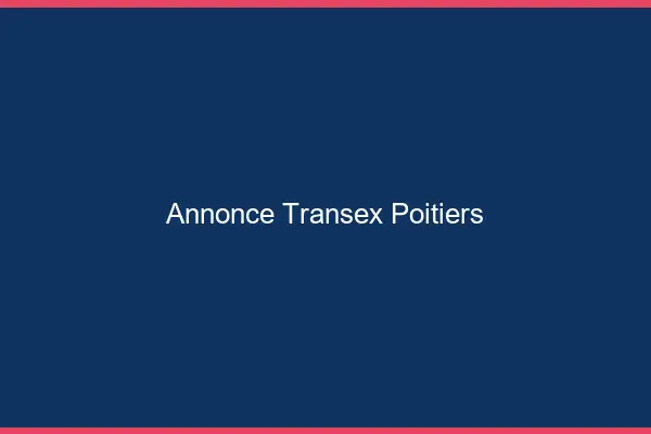 Annonce Transex Poitiers