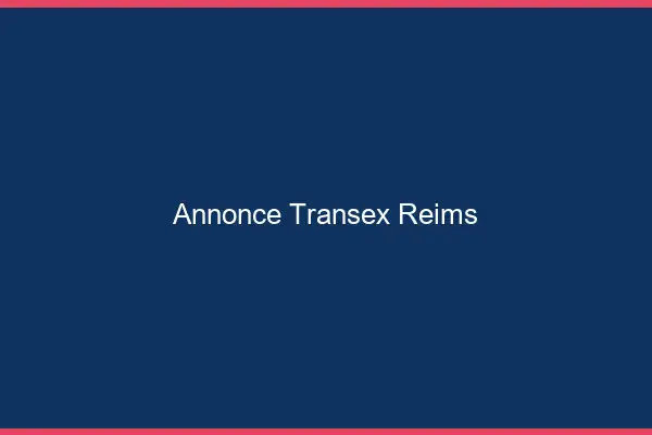 Annonce Transex Reims
