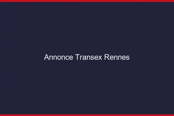 Annonce Transex Rennes