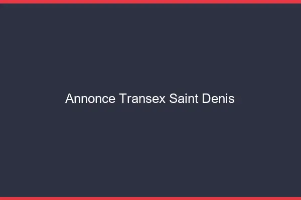 Annonce Transex Saint-Denis