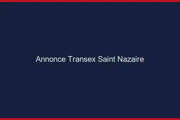 Annonce Transex Saint-Nazaire