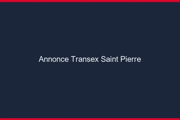 Annonce Transex Saint-Pierre