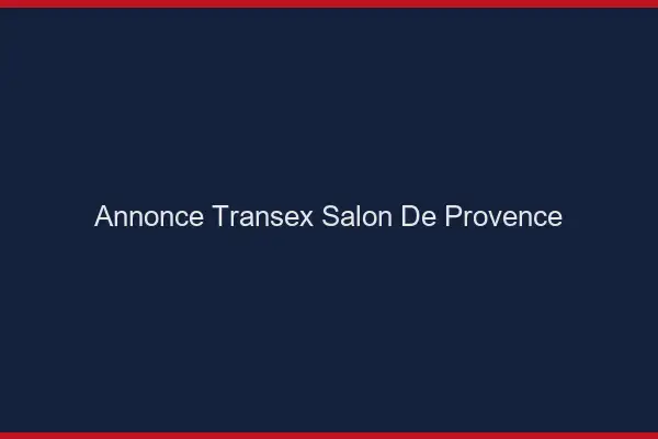 Annonce Transex Salon-de-Provence