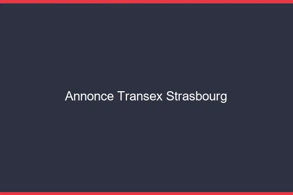 Annonce Transex Strasbourg