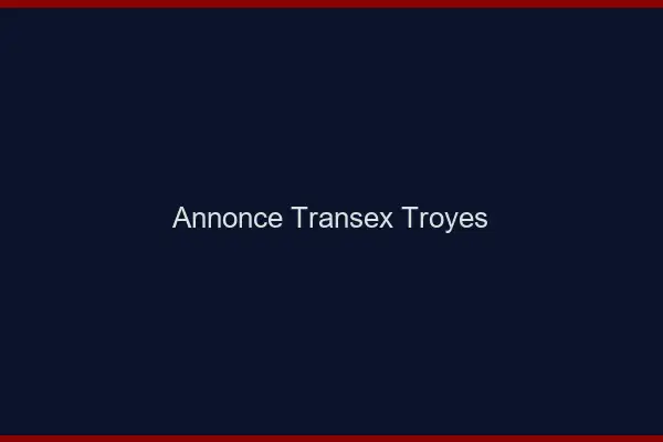 Annonce Transex Troyes