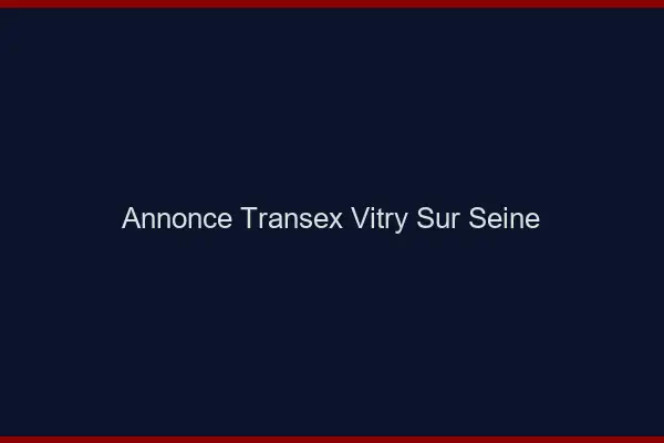 Annonce Transex Vitry-sur-Seine
