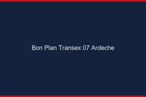 Bon Plan Transex 07 Ardeche