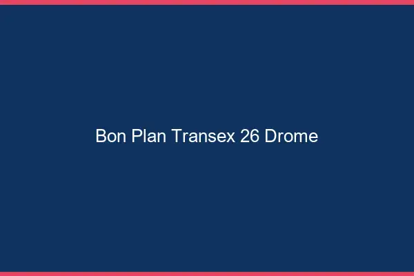 Bon Plan Transex 26 Drome