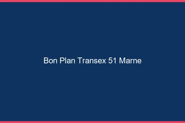 Bon Plan Transex 51 Marne
