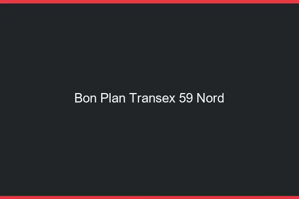 Bon Plan Transex 59 Nord