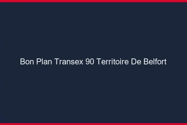 Bon Plan Transex 90 Territoire De Belfort
