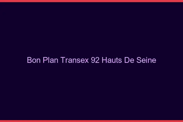 Bon Plan Transex 92 Hauts De Seine