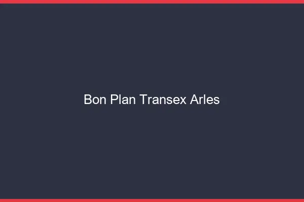 Bon Plan Transex Arles
