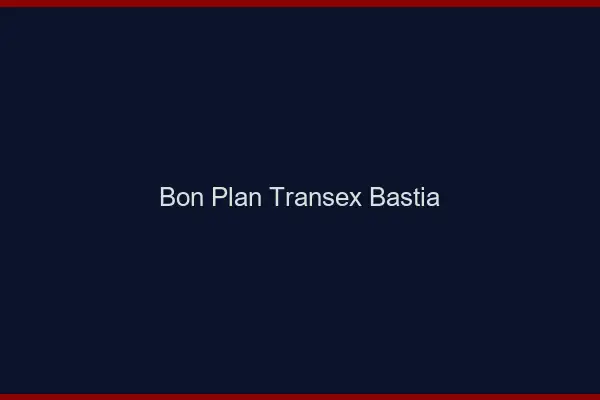 Bon Plan Transex Bastia
