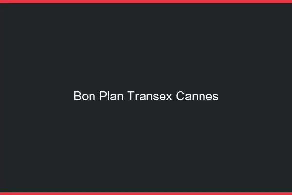 Bon Plan Transex Cannes