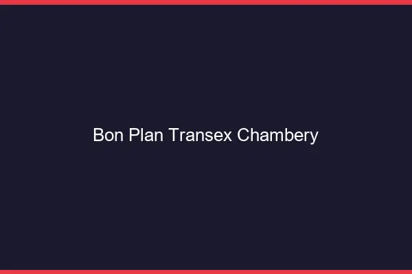 Bon Plan Transex Chambéry