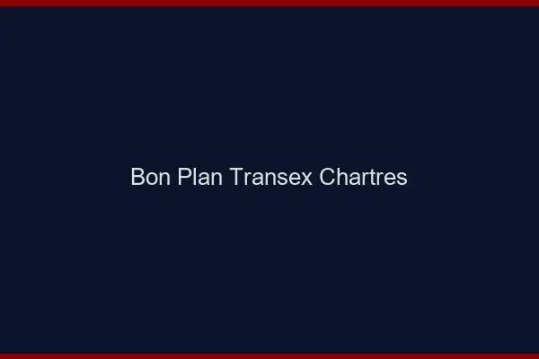 Bon Plan Transex Chartres