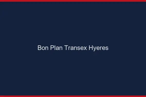 Bon Plan Transex Hyères