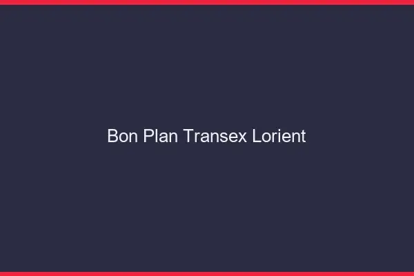 Bon Plan Transex Lorient