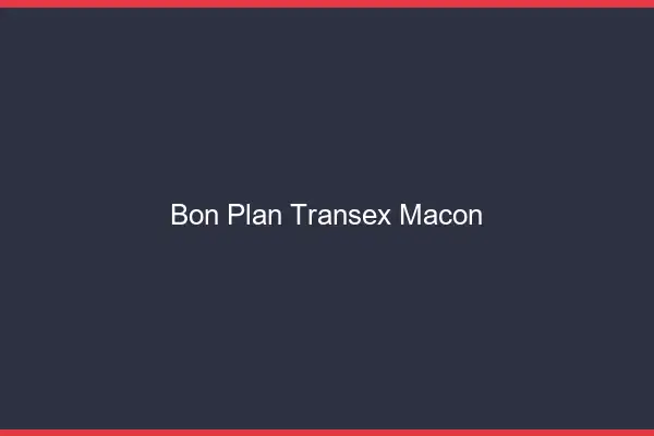 Bon Plan Transex Mâcon
