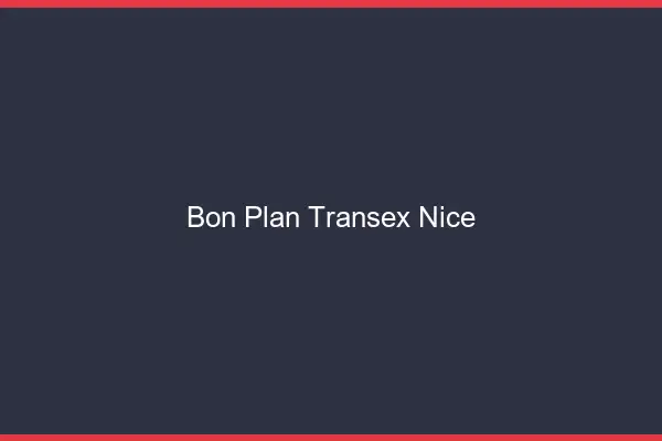 Bon Plan Transex Nice
