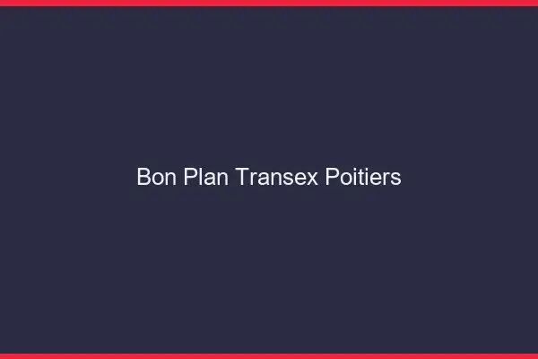 Bon Plan Transex Poitiers