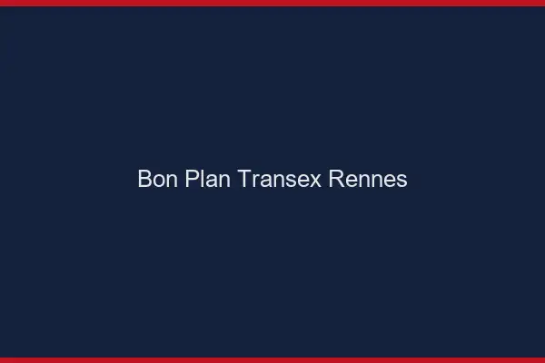 Bon Plan Transex Rennes