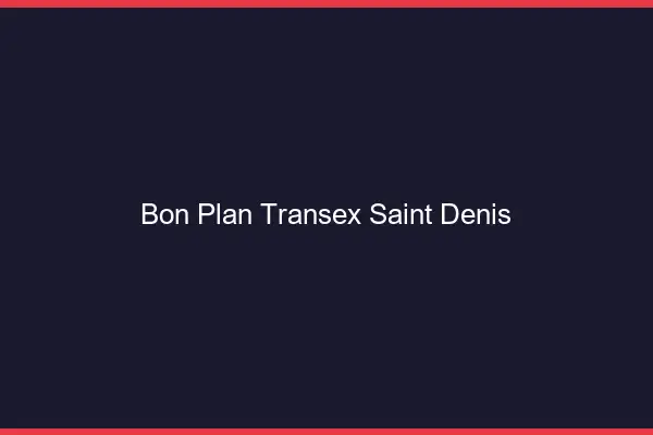 Bon Plan Transex Saint-Denis