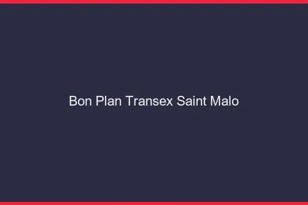Bon Plan Transex Saint-Malo