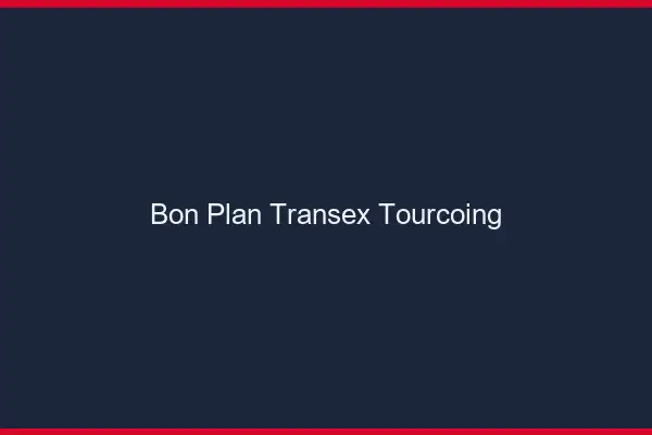 Bon Plan Transex Tourcoing