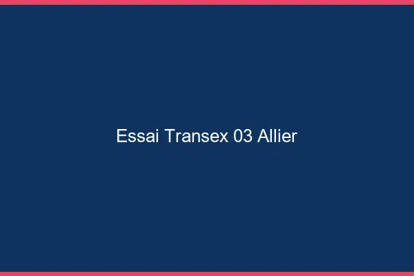 Essai Transex 03 Allier