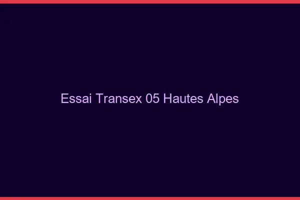 Essai Transex 05 Hautes Alpes