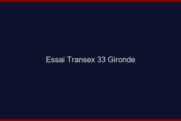 Essai Transex 33 Gironde